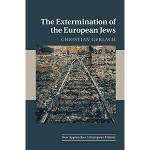 The Extermination of the European Jews, Paperback - Christian Gerlach imagine