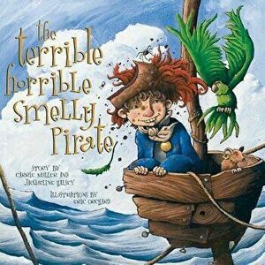 Terrible, Horrible, Smelly Pirate, Paperback - Carrie Muller imagine