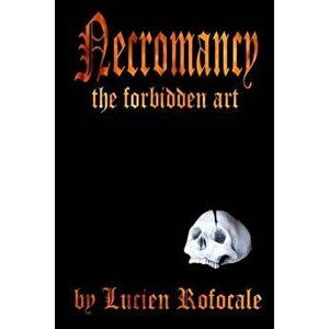 Necromancy: The Forbidden Art, Paperback - Lucien Rofocale imagine