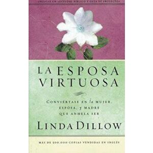 La Esposa Virtuosa, Paperback - Linda Dillow imagine