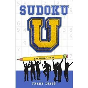 Sudoku U: Freshman Year, Paperback - Frank Longo imagine