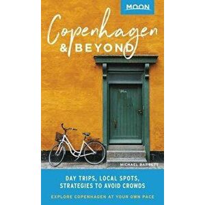 Moon Copenhagen & Beyond: Day Trips, Local Spots, Strategies to Avoid Crowds, Paperback - Michael Barrett imagine