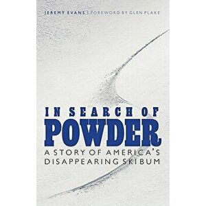 In Search of Powder: A Story of America's Disappearing Ski Bum, Paperback - Jeremy Evans imagine