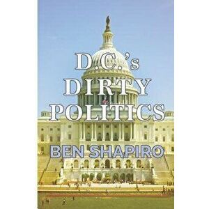 D.C.'s Dirty Politics, Paperback - Ben Shapiro imagine