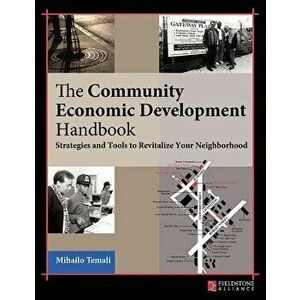Community Economic Development Handbook: Strategies and Tools to Revitalize Your Neighborhood, Paperback - Mihailo Temali imagine