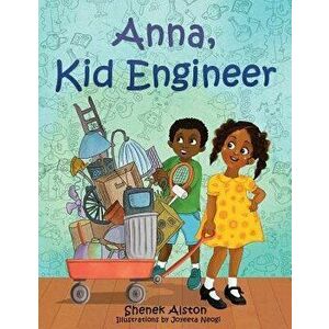 Anna, Kid Engineer, Paperback - Shenek Alston imagine