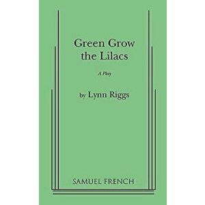 Green Grow the Lilacs, Paperback - Lynn Riggs imagine