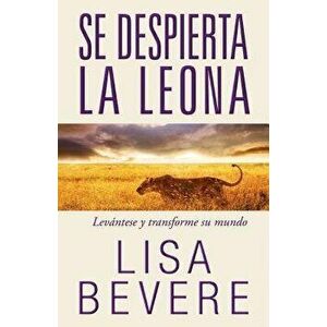 Se Despierta La Leona: Levántese Y Transforme Su Mundo, Paperback - Lisa Bevere imagine