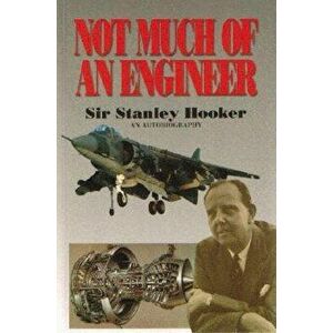 Not Much of an Engineer, Paperback - Stanley Hooker imagine
