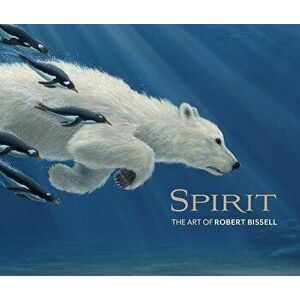 Spirit: The Art of Robert Bissell, Hardcover - Zoe Burke imagine