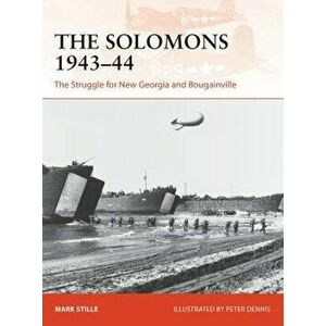 The Solomons 1943-44: The Struggle for New Georgia and Bougainville, Paperback - Peter Dennis imagine