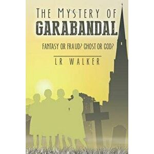 The Mystery of Garabandal: Fantasy or Fraud? Ghost or God?, Paperback - Lr Walker imagine