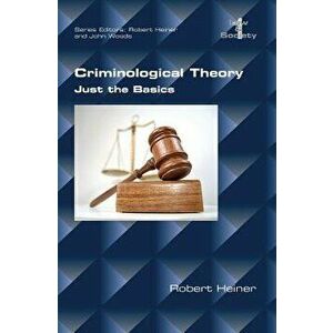Criminological Theory. Just the Basics, Paperback - Robert Heiner imagine