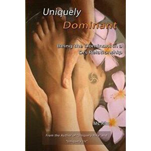 Uniquely Dominant: Being the Dominant in a D/S Relationship, Paperback - MS Rika imagine