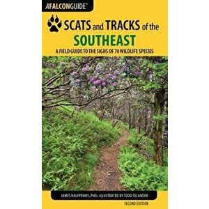 Scats and Tracks of the Southeast: A Field Guide to the Signs of 70 Wildlife Species, Paperback - James Halfpenny imagine
