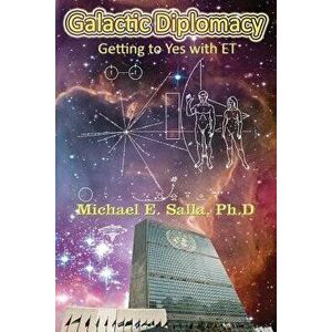 Galactic Diplomacy: Getting to Yes with Et, Paperback - Dr Michael E. Salla imagine