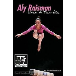 Aly Raisman: Born to Tumble: Gymnstars Volume 9, Paperback - Miranda Marshak imagine