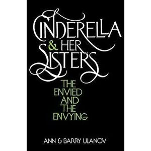Cinderella and Her Sisters: The Envied and the Envying, Paperback - Ann Belford Ulanov imagine