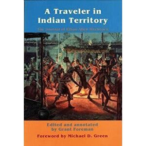 A Traveler in Indian Territory: The Journal of Ethan Allen Hitchcock, Paperback - Ethan Allen Hitchcock imagine