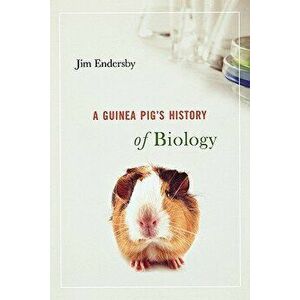 Guinea Pig's History of Biology, Paperback - Jim Endersby imagine