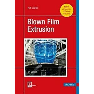 Blown Film Extrusion 3e, Hardcover - Kirk Cantor imagine