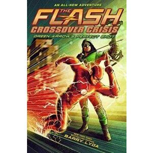 The Flash: Green Arrow's Perfect Shot, Hardcover - Barry Lyga imagine