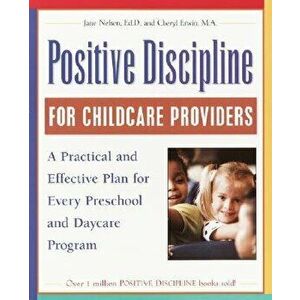 Positive Discipline for Childcare Providers: A Practical and Effective Plan for Every Preschool and Daycare Program, Paperback - Jane Nelsen imagine