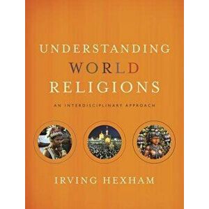 Understanding World Religions: An Interdisciplinary Approach, Hardcover - Irving Hexham imagine