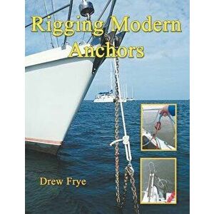 Rigging Modern Anchors, Paperback - Drew Frye imagine