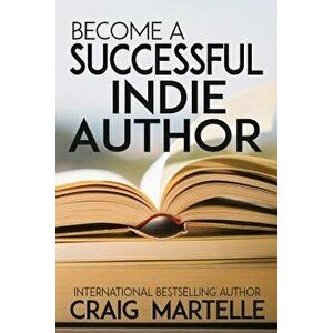 Become a Successful Indie Author: Work Toward Your Writing Dream, Paperback - Craig Martelle imagine