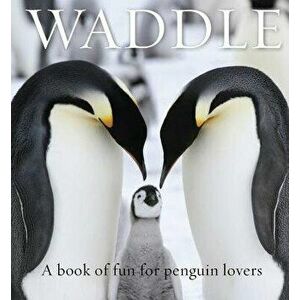 Waddle: A Book of Fun for Penguin Lovers, Hardcover - Lloyd Spencer Davis imagine