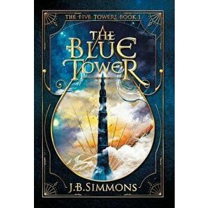 The Blue Tower, Hardcover - J. B. Simmons imagine