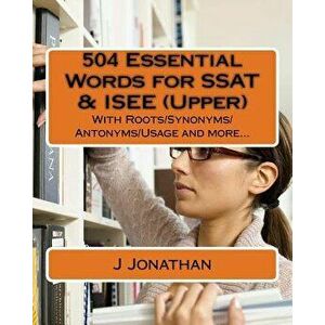 504 Essential Words for SSAT & ISEE (Upper): With Roots/Synonyms/Antonyms/Usage and More..., Paperback - J. Jonathan imagine