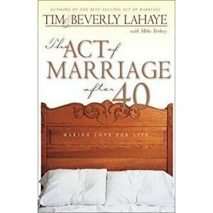 The Act of Marriage After 40: Making Love for Life, Paperback - Tim LaHaye imagine