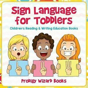 Sign Language for Toddlers: Children's Reading & Writing Education Books, Paperback - Prodigy Wizard imagine