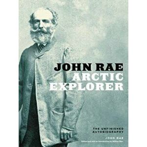 John Rae, Arctic Explorer: The Unfinished Autobiography, Hardcover - John Rae imagine