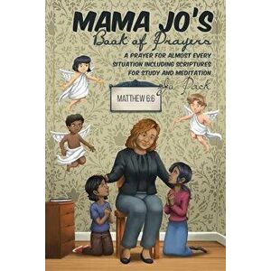 Mama Jo's Book of Prayers: A Prayer for Almost Every Situation Including Scriptures for Study and Meditation, Paperback - Jo Pack imagine