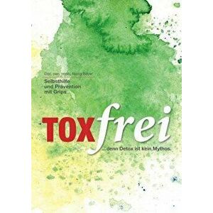 Toxfrei - Selbsthilfe Und Prävention Mit Grips - Nadia Beyer imagine