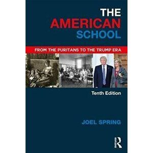 The American School: From the Puritans to the Trump Era, Paperback - Joel Spring imagine