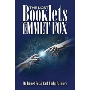 The Lost Booklets of Emmett Fox, Paperback - Dr Emmet Fox imagine