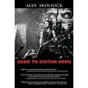 Geek to Guitar Hero, Paperback - Alex Skolnick imagine