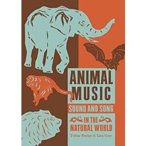 Animal Music: Sound and Song in the Natural World, Paperback - Tobias Fischer imagine