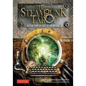 The Steampunk Tarot: Wisdom from the Gods of the Machine [With Cards], Paperback - John Matthews imagine