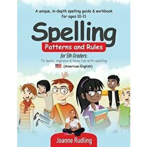 Spelling Patterns and Rules for 5th Graders: To Learn, Improve & Have Fun with Spelling, Paperback - Joanne Rudling imagine