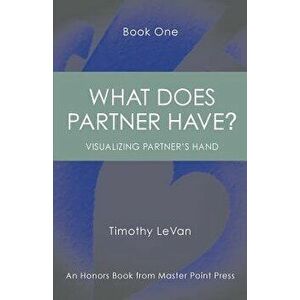 What Does Partner Have Book One: : Visualizing Partner's Hand, Paperback - Timothy LeVan imagine