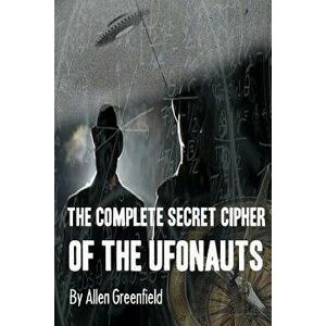 The Complete Secret Cipher of the Ufonauts, Paperback - Allen H. Greenfield imagine
