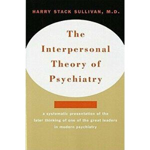 Interpersonal Theory of Psychiatry the Interpersonal Theory of Psychiatry, Paperback - Harry Stack Sullivan imagine