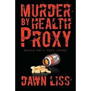 Murder by Health Proxy, Paperback - Dawn Liss imagine