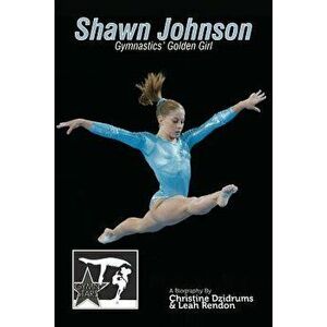 Shawn Johnson: Gymnastics Golden Girl: Gymnstars Volume 1, Paperback - Christine Dzidrums imagine