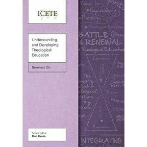 Understanding and Developing Theological Education, Paperback - Bernhard Ott imagine